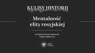 MENTALNOŚĆ ELITY ROSYJSKIEJ – cykl Kulisy historii odc. 153