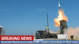 Russian Panic! Ukrainian forces use Aster 30 SAMP/T missiles to destroy Russian air defense systems