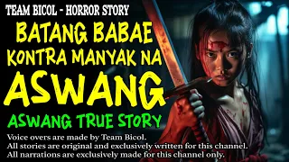 BATANG BABAE KONTRA MANYAK NA ASWANG | Kwentong Aswang | True Story