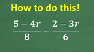 (5 – 4r)/8 – (2–3r)/6 =? How to do this step by step! MANY will make these ERRORS!