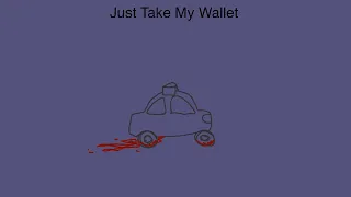 Just Take My Wallet//Animatic