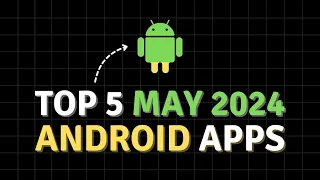 Top 5 Android Apps (May 2024)