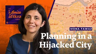 Hijacked City: Urban Planning for a Better Beirut | Mona Fawaz