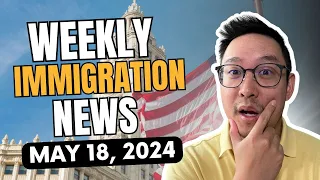 US IMMIGRATION NEWS | MAY 18, 2024