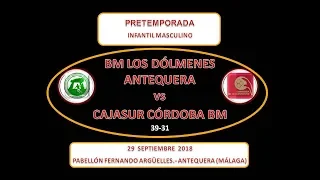 BM LOS DÓLMENES ANTEQUERA vs CAJASUR CÓRDOBA BM INFANTIL MASCULINO PRETEMPORADA 29-09-18.