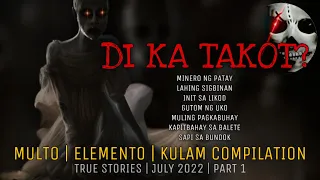 DI KA TAKOT? | Multo | Elemento | Kulam | True Stories Compilation | July 2022 | Part 1