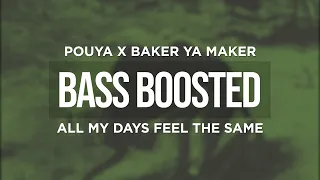 POUYA X BAKER YA MAKER - ALL MY DAYS FEEL THE SAME (BASS BOOSTED)