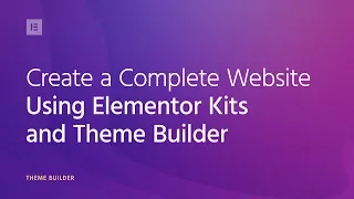 Create a Complete WordPress Website Using Elementor Kits and Theme Builder