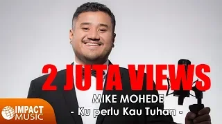 Ku Perlu Kau Tuhan - Mike Mohede [Official Lyrics Video] - Lagu Rohani