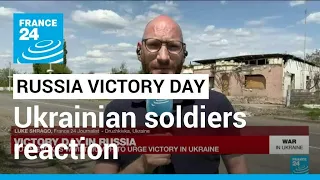 Ukrainian soldiers reaction to Russia's Victory Day celebrations • FRANCE 24 English
