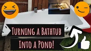 Turning a BATH TUB Into a POND!