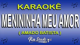 Karaokê Menininha Meu Amor - Amado Batista ( Em Forró )