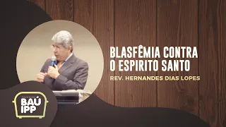 Blasfêmia Contra o Espirito Santo | Baú IPP | Rev. Hernandes Dias Lopes | IPP TV