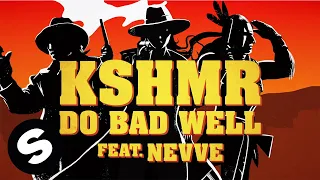 KSHMR - Do Bad Well (feat. Nevve) [Official Lyric Video]