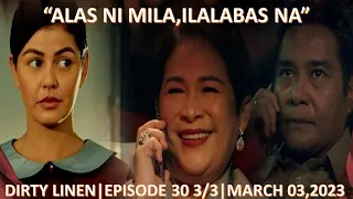 ALAS NI MILA,ILALABAS NA|DIRTY LINEN|EPISODE 30 PART 3/3|MARCH 03,2023