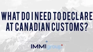 What do I need to declare at Canadian Customs?