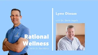 Lyme Disease with Dr. Darin Ingels: Rational Wellness Podcast 167