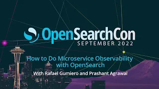 Rafael Gumerio & Prashant Agrawal, How to Do Microservice Observability with OpenSearch