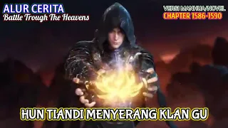 Battle Trough The Heavens Chapter 1586-1590 | Hun Tiandi Menyerang Klan Gu.