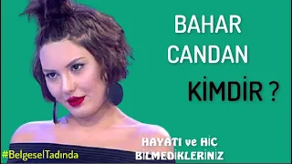 BAHAR CANDAN  Kimdir  ? Hayatı ve Bilmedikleriniz #Belgesel