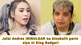 Jelai Andres IBINULGAR na kinukulit siya ni King Badger na makipagbalikan!