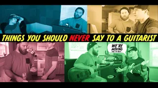 things you should NEVER say to a guitarist