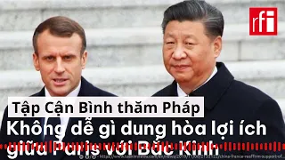 Tập Cận Bình thăm Pháp : Không dễ gì dung hòa lợi ích giữa Paris với Bắc Kinh