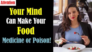 Power of Your Mind Can Transform Food into Medicine or Poison - Mind Body Connection