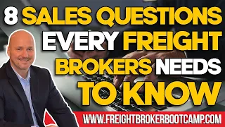 Freight Broker Training - 8 Killer Sales Questions Every Freight Broker Needs to Know