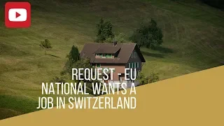 Request - EU National wants a job in Switzerland