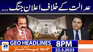 Geo News Headlines 8 PM | 𝐑𝐚𝐧𝐚 𝐒𝐚𝐧𝐚𝐮𝐥𝐥𝐚𝐡 𝐕𝐒 𝐅𝐚𝐰𝐚𝐝 𝐂𝐡𝐚𝐮𝐝𝐡𝐫𝐲 | 22 March 2023