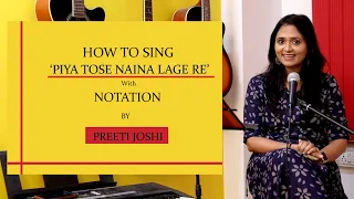 HOW TO SING| PIYA TOSE NAINA LAAGE RE | WITH NOTATION | BY PREETI JOSHI | # 1