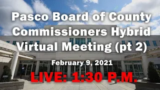 02.09.2021 Pasco Board of County Commissioners Hybrid Virtual Meeting (Afternoon Session)