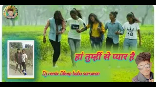 हां तुम्हीं से ही प्यार है nagpuri song 2022 DJ remix Dileep babu saruwan