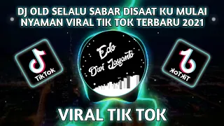 DJ OLD SELALU SABAR DISAAT KU MULAI NYAMAN VIRAL TIK TOK TERBARU 2021