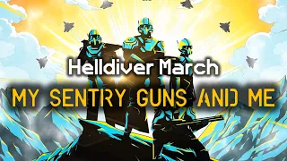 My Sentry Guns and Me - Helldiver Marching Song | Democratic Marching Cadence | Helldivers 2