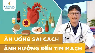 Chế độ ăn uống ảnh hưởng như thế nào đến bệnh lý tim mạch? TS.BS Đoàn Đức Dũng