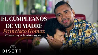 Francisco Gómez - El Cumpleaños De Mi Madre (Video Oficial) | "El Nuevo Rey De La Música Popular"