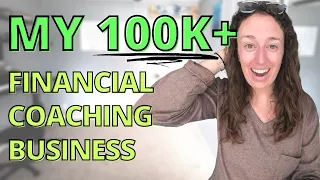 MY 100K+ FINANCIAL COACHING BUSINESS (how you can create a 6 figure financial coaching business too)