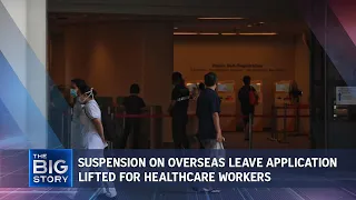 Covid-19: MOH lifts suspension on overseas leave application for healthcare workers | THE BIG STORY