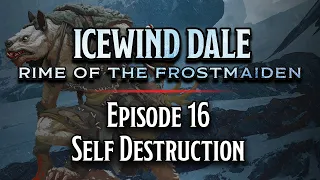 Episode 16 | Self Destruction | Icewind Dale: Rime of the Frostmaiden