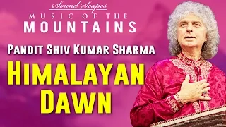 Himalayan Dawn | Pandit Shiv Kumar Sharma | ( Sound Scapes - Music of the Mountains ) | Music Today