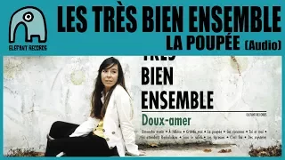 LES TRÈS BIEN ENSEMBLE - La Poupée [Audio]