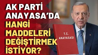 AK Parti, yeni Anayasa değişikliği ile hangi maddeyi ne şekilde değiştirmek istiyor? İşte o maddeler