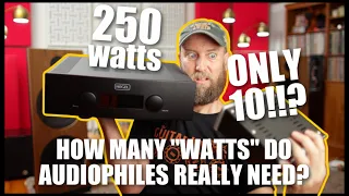 How many "WATTS" do Audiophiles REALLY NEED?!!