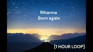 Rihanna - Born again [1 HOUR LOOP]