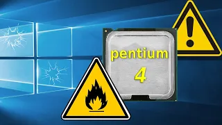 Don’t use a Pentium 4 in Windows 10!