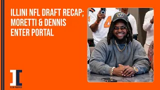 Moretti & Dennis portal; Illini NFL Draft recap | Illini Inquirer Podcast