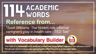 114 Academic Words Words Ref from "The hidden role informal caregivers play in health care, TED"