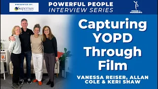 “Capturing YOPD Through Film" Interview with Vanessa Reiser, Allan Cole and Keri Shaw